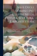 Serie Degli Uomini I Più Illustri Nella Pittura, Scultura, E Architettura
