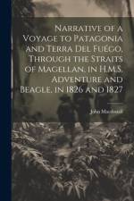 Narrative of a Voyage to Patagonia and Terra Del Fuégo, Through the Straits of Magellan, in H.M.S. Adventure and Beagle, in 1826 and 1827 af John Macdouall
