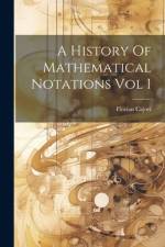 A History Of Mathematical Notations Vol I