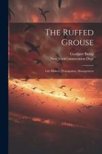 The Ruffed Grouse; Life History, Propagation, Management af Gardiner Bump