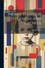 Infant Behavior Its Genesis And Growth