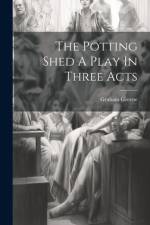 The Potting Shed A Play In Three Acts