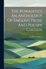 The Romantics An Anthology Of English Prose And Poetry Chosen