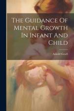 The Guidance Of Mental Growth In Infant And Child