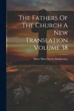 The Fathers Of The Church A New Translation Volume 38