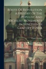 Roots Of Revolution A History Of The Populist And Socialist Movements In Nineteenth Century Russia