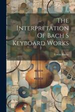 The Interpretation Of Bach S Keyboard Works