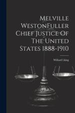 Melville WestonFuller Chief Justice Of The United States 1888-1910