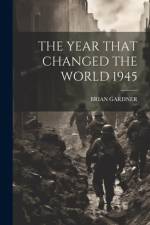 The Year That Changed the World 1945