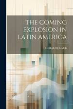 The Coming Explosion in Latin America