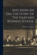 And Mark An Era The Story Of The Harvard Business School