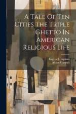 A Tale Of Ten Cities The Triple Ghetto In American Religious Life