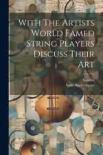 With The Artists World Famed String Players Discuss Their Art