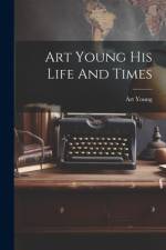 Art Young His Life And Times