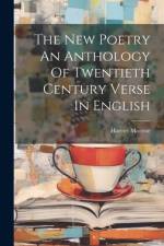 The New Poetry An Anthology Of Twentieth Century Verse In English