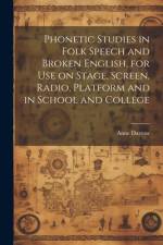 Phonetic Studies in Folk Speech and Broken English, for Use on Stage, Screen, Radio, Platform and in School and College af Anne Darrow