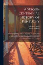A Sesqui-centennial History of Kentucky; a Narrative Historical Edition ... Preserving the Record of the Growth and Development of the Commonwealth, and Chronicling the Genealogical and Memorial Records of Its Prominent Families and Personages af Frederick A Wallis