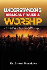 Understanding Biblical Praise and Worship af Ernest Musekiwa