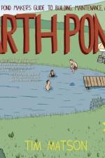 Earth Ponds: The Country Pond Maker's Guide to Building, Maintenance, and Restoration af Tim Matson