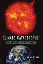 CLIMATE CATASTROPHE! Science or Science Fiction? af Andy May