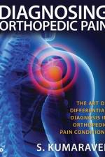 Diagnosing Orthopedic Pain: The Art of Differential Diagnosis in Orthopedic Pain Conditions af S Kumaravel