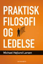Praktisk filosofi og ledelse af Michael Højlund Larsen