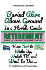 Buried Alive Above Ground in a Florida Condo - How Not to Wake Up, Watch TV and Wait to Die af Sharon Lampert