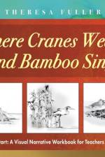 Where Cranes Weave and Bamboo Sings af Theresa Fuller