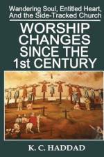 Worship Changes Since the First Century af K M Haddad