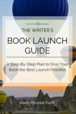 The Writer's Book Launch Guide: A Step-By-Step Plan to Give Your Book the Best Launch Possible