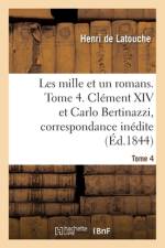 Les mille et un romans. Tome 4. Clement XIV et Carlo Bertinazzi, correspondance inedite af Latouche-H