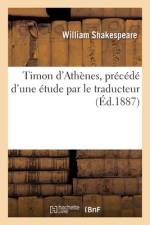 Timon d'Athenes, precede d'une etude par le traducteur af Shakespeare-W