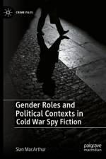 Gender Roles and Political Contexts in Cold War Spy Fiction af Sian MacArthur