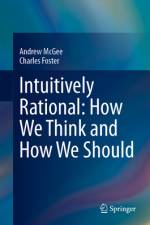 Intuitively Rational: How We Think and How We Should af Andrew McGee