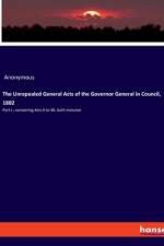 The Unrepealed General Acts of the Governor General in Council, 1882 af Anonymous