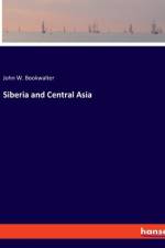 Siberia and Central Asia af John W. Bookwalter