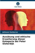 Ausübung und ethische Erweiterung dieser Kategorie bei Peter Sloterdijk af Jehisson Santacruz