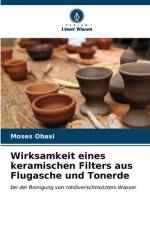 Wirksamkeit eines keramischen Filters aus Flugasche und Tonerde af Moses Obasi