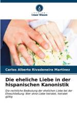 Die eheliche Liebe in der hispanischen Kanonistik af Carlos Alberto Rivadeneira Martínez