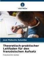 Theoretisch-praktischer Leitfaden für den französischen Aufsatz af José Mabosho Kalumba
