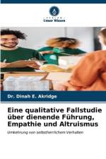 Eine qualitative Fallstudie über dienende Führung, Empathie und Altruismus af Dinah E. Akridge