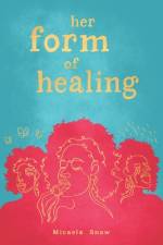 her form of healing af Micaela Snow