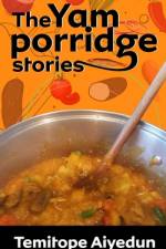 The Yam Porridge Stories af Temitope Aiyedun