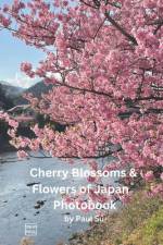 Cherry Blossoms & Flowers of Japan Photobook af Paul Su