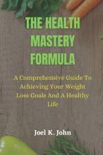 The Health Mastery Formula af Joel K John