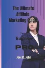 The Ultimate Affiliate Marketing Guide af Joel K John