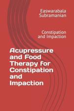 Acupressure and Food Therapy for Constipation and Impaction af Easwarabala Subramanian
