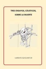 Tres ensayos, cáusticos, sobre la muerte af Lamberto GarcÃ­a del Cid