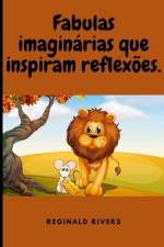 Fabulas imaginárias que inspiram reflexões. af Reginald Rivers