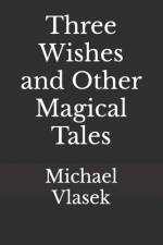 Three Wishes and Other Magical Tales af Michael L Vlasek